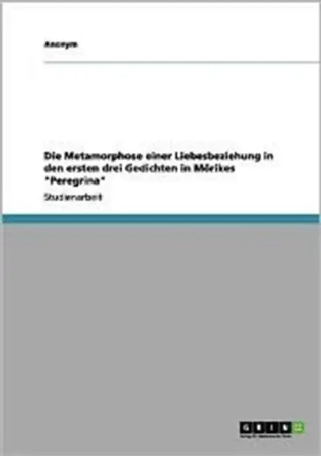 Die Metamorphose einer Liebesbeziehung in den ersten drei Gedichten in Mörikes "Peregrina" by Anonymous