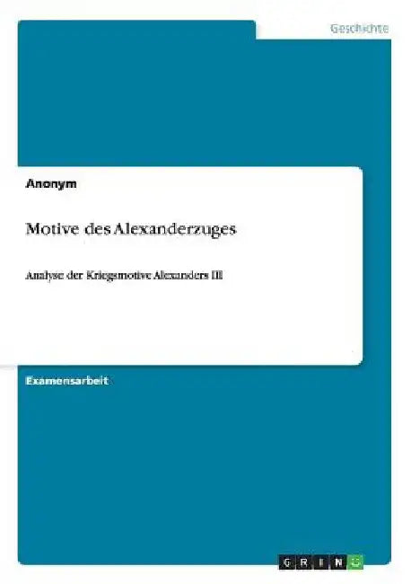 Motive des Alexanderzuges: Analyse der Kriegsmotive Alexanders III by Anonymous