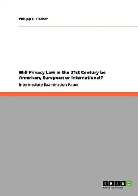 Will Privacy Law in the 21st Century be American, European or International? by Philipp E. Fischer