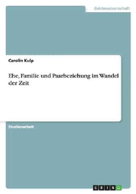Ehe, Familie und Paarbeziehung im Wandel der Zeit by Kulp, Carolin