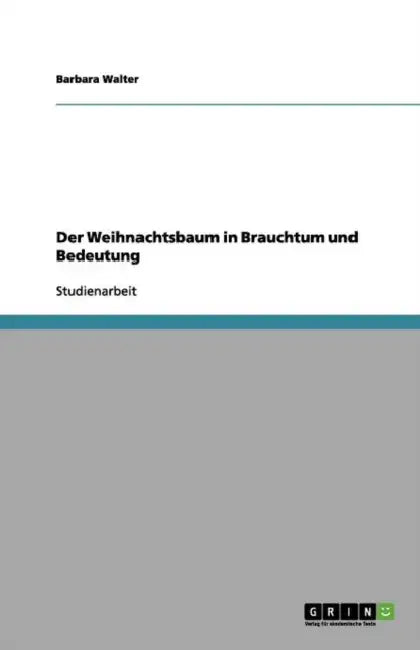 Der Weihnachtsbaum in Brauchtum und Bedeutung by Barbara Walter