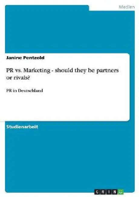 PR vs. Marketing - should they be partners or rivals?: PR in Deutschland by Pentzold, Janine