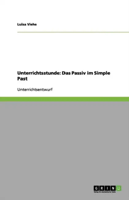 Unterrichtsstunde: Das Passiv im Simple Past by Luisa Viehe