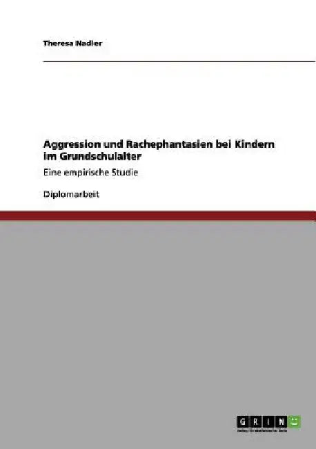 Aggression und Rachephantasien bei Kindern im Grundschulalter: Eine empirische Studie by Nadler, Theresa