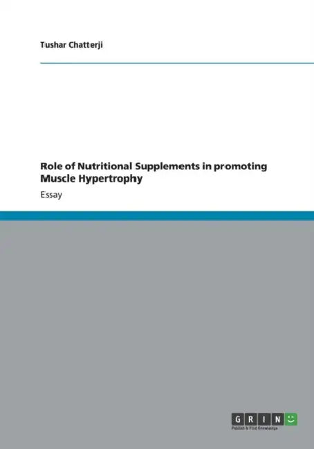 Role of Nutritional Supplements in promoting Muscle Hypertrophy by Tushar Chatterji