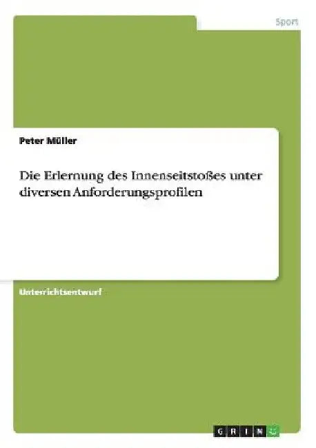Die Erlernung des Innenseitstoßes unter diversen Anforderungsprofilen by Müller, Peter