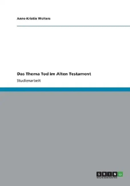 Das Thema Tod im Alten Testament by Wolters, Anne-Kristin