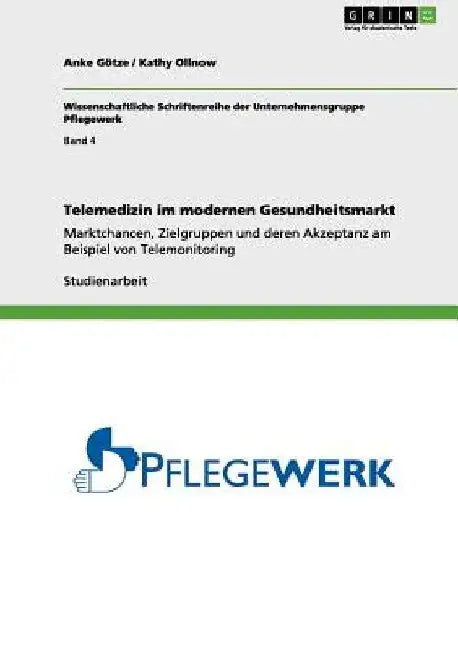 Telemedizin im modernen Gesundheitsmarkt: Marktchancen, Zielgruppen und deren Akzeptanz am Beispiel von Telemonitoring by Götze, Anke
