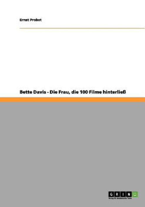 Bette Davis - Die Frau, die 100 Filme hinterließ by Ernst Probst