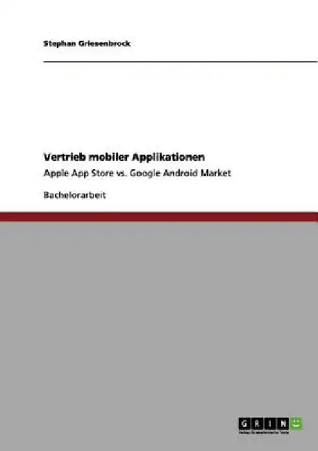 Vertrieb mobiler Applikationen: Apple App Store vs. Google Android Market by Griesenbrock, Stephan