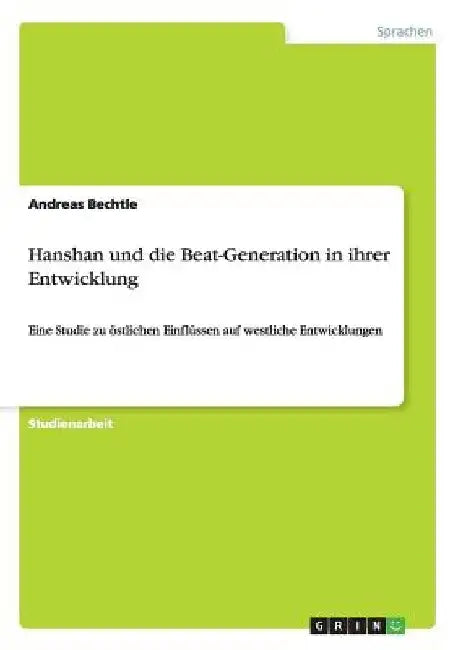 Hanshan und die Beat-Generation in ihrer Entwicklung: Eine Studie zu östlichen Einflüssen auf westliche Entwicklungen by Bechtle, Andreas