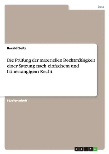 Die Prüfung der materiellen Rechtmäßigkeit einer Satzung nach einfachem und höherrangigem Recht by Seitz, Harald