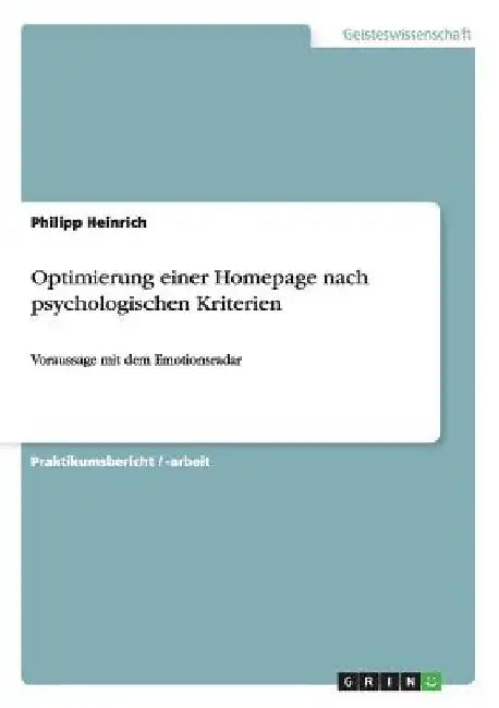 Optimierung einer Homepage nach psychologischen Kriterien: Voraussage mit dem Emotionsradar by Heinrich, Philipp