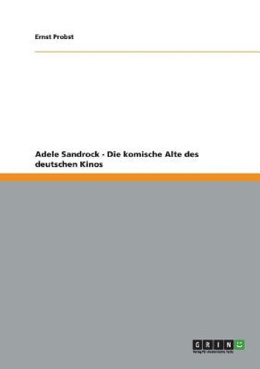 Adele Sandrock - Die komische Alte des deutschen Kinos by Ernst Probst