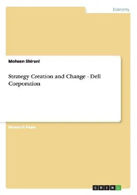 Strategy Creation and Change - Dell Corporation by Mohsen Shirani