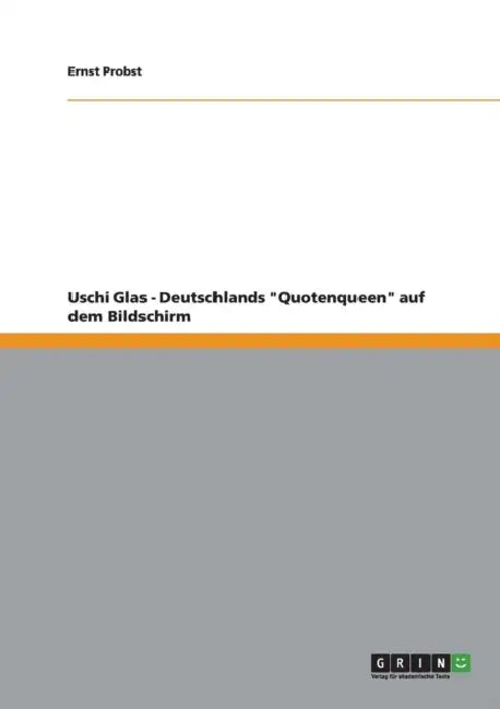 Uschi Glas - Deutschlands "Quotenqueen" auf dem Bildschirm by Ernst Probst