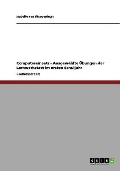 Computereinsatz - Ausgewählte Übungen der Lernwerkstatt im ersten Schuljahr by Van Waegeningh, Isabelle