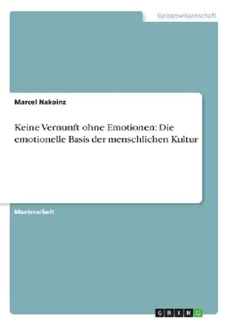 Keine Vernunft ohne Emotionen: Die emotionelle Basis der menschlichen Kultur by Nakoinz, Marcel