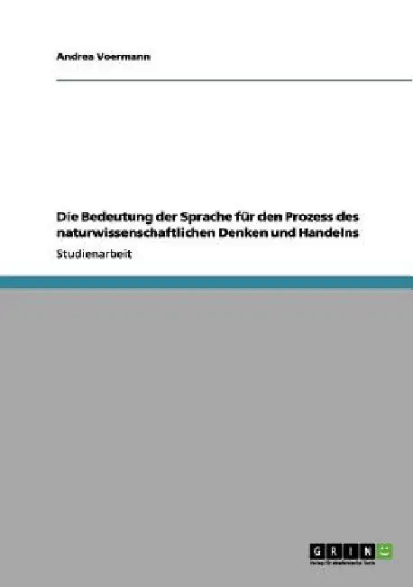 Die Bedeutung der Sprache für den Prozess des naturwissenschaftlichen Denken und Handelns by Voermann, Andrea