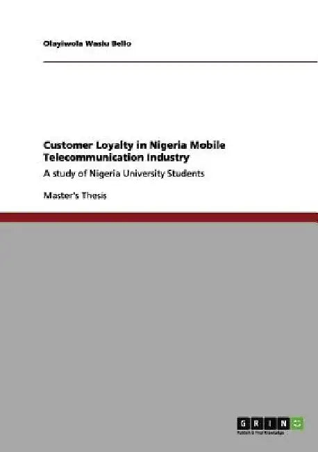 Mobile Telecommunication Customer Loyalty in Nigeria: Determining factors by Olayiwola Wasiu Bello