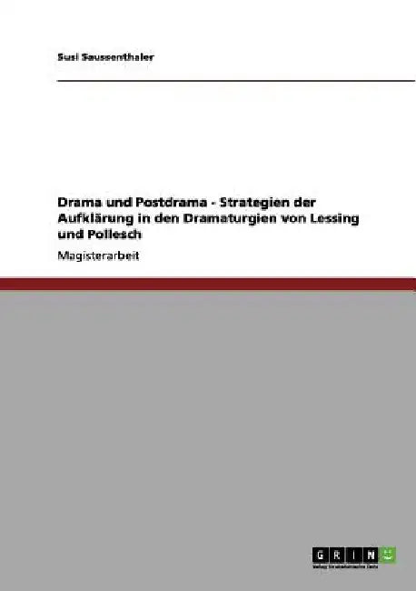 Drama und Postdrama - Strategien der Aufklärung in den Dramaturgien von Lessing und Pollesch by Saussenthaler, Susi