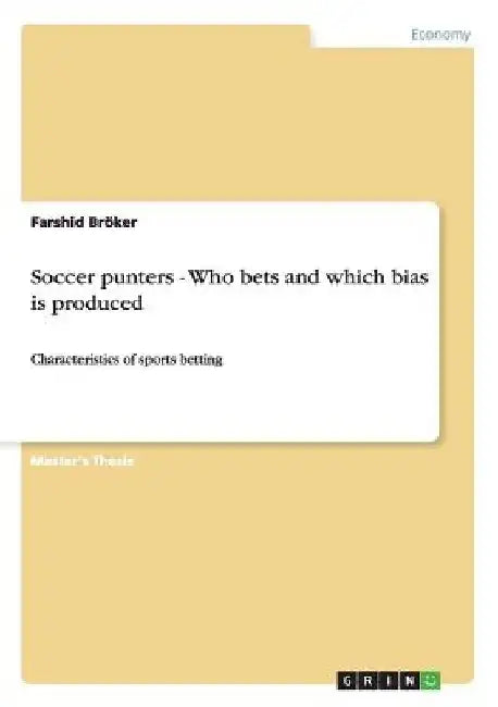 Soccer punters - Who bets and which bias is produced: Characteristics of sports betting by Farshid Bröker