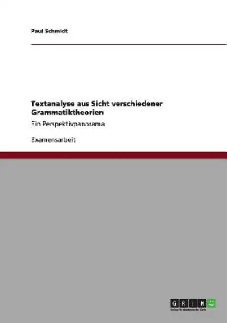 Textanalyse aus Sicht verschiedener Grammatiktheorien: Ein Perspektivpanorama by Schmidt, Paul
