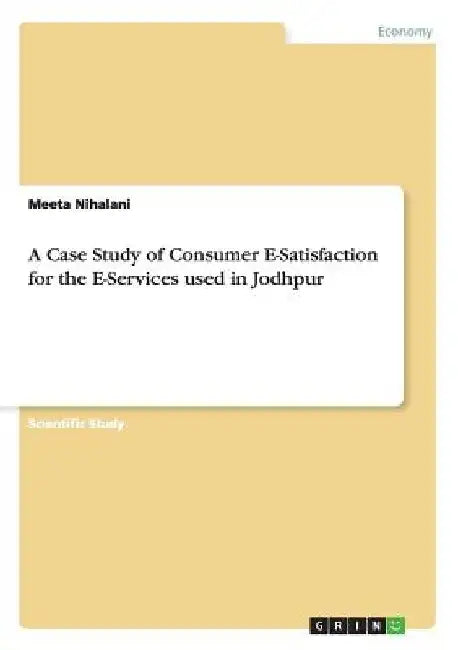 A Case Study of Consumer E-Satisfaction for the E-Services used in Jodhpur by Meeta Nihalani