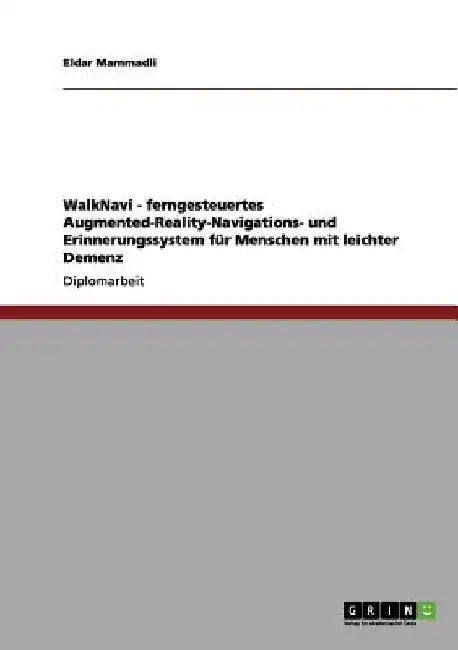 WalkNavi - Ein System zur Navigationsunterstützung für Menschen mit leichter Demenz by Mammadli, Eldar