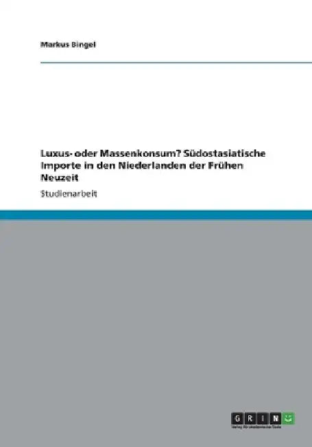 Luxus- oder Massenkonsum? Südostasiatische Importe in den Niederlanden der Frühen Neuzeit by Bingel, Markus