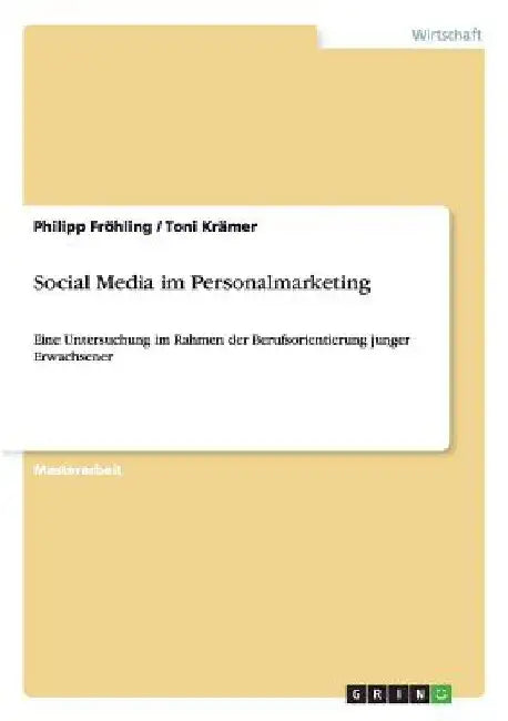 Social Media im Personalmarketing: Eine Untersuchung im Rahmen der Berufsorientierung junger Erwachsener by Fröhling, Philipp
