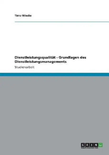 Dienstleistungsqualität - Grundlagen des Dienstleistungsmanagements by Wlecke, Timo