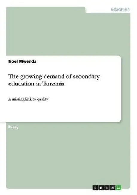 The growing demand of secondary education in Tanzania: A missing link to quality by Noel Mwenda