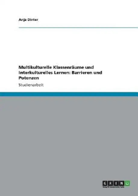 Multikulturelle Klassenräume und Interkulturelles Lernen: Barrieren und Potenzen by Dinter, Anja