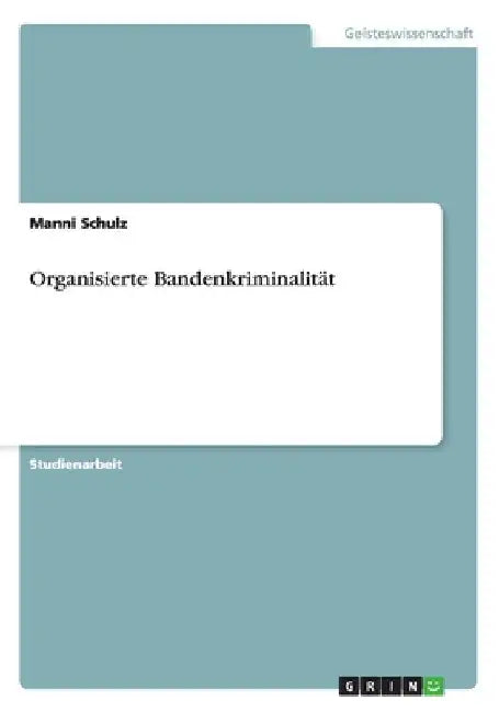 Organisierte Bandenkriminalität by Schulz, Manni
