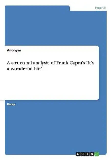 A structural analysis of Frank Capra's "It's a wonderful life" by Anonymous