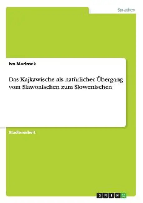 Das Kajkawische als natürlicher Übergang vom Slawonischen zum Slowenischen by Marinsek, Ivo