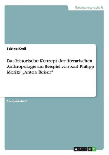 Das historische Konzept der literarischen Anthropologie am Beispiel von Karl Philipp Moritz' "Anton Reiser" by Krell, Sabine