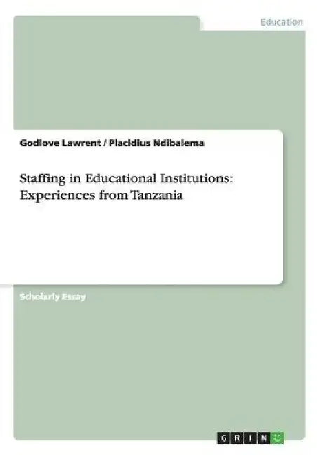 Staffing in Educational Institutions: Experiences from Tanzania by Godlove Lawrent