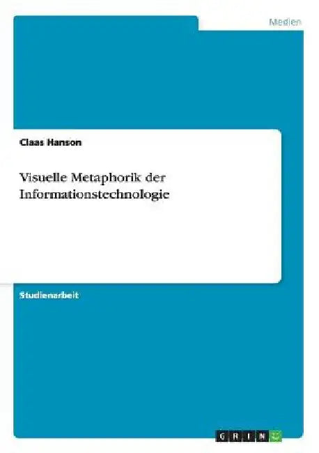 Visuelle Metaphorik der Informationstechnologie by Hanson, Claas