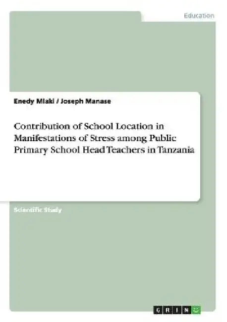 Contribution of School Location in Manifestations of Stress among Public Primary School Head Teachers in Tanzania by Joseph Manase