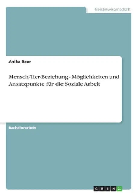 Mensch-Tier-Beziehung - Möglichkeiten und Ansatzpunkte für die Soziale Arbeit by Baur, Anika