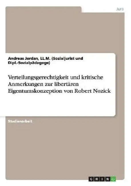 Verteilungsgerechtigkeit und kritische Anmerkungen zur libertären Eigentumskonzeption von Robert Nozick by Andreas Jordan
