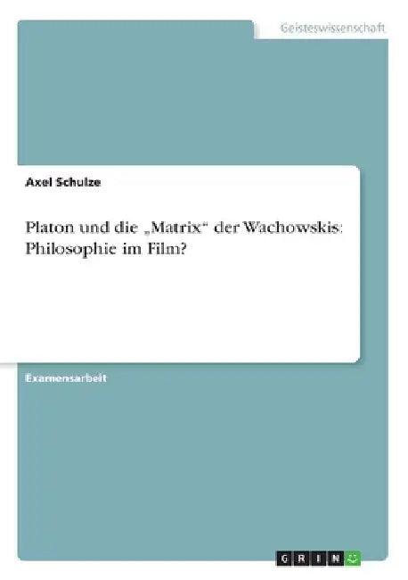 Platon und die "Matrix" der Wachowskis: Philosophie im Film? by Schulze, Axel