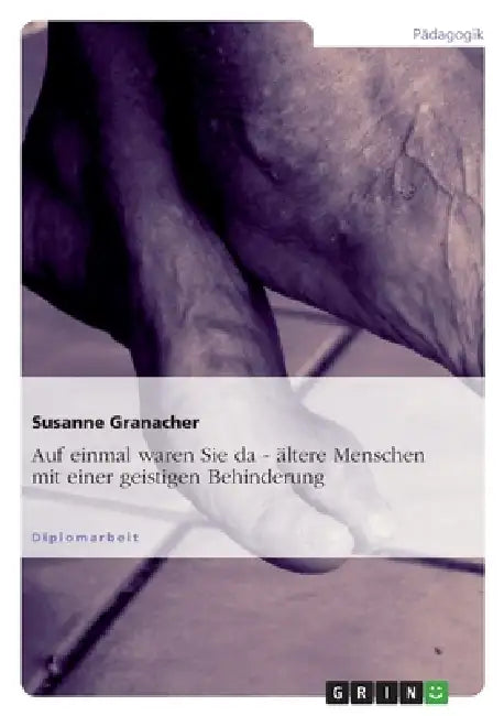 "Auf einmal waren sie da - ..." Ältere Menschen mit einer geistigen Behinderung by Susanne Granacher
