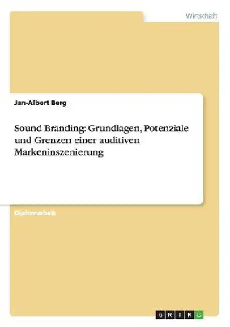 Sound Branding: Grundlagen, Potenziale und Grenzen einer auditiven Markeninszenierung by Berg, Jan-Albert