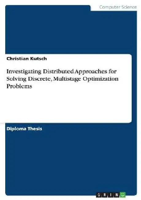 Investigating Distributed Approaches for Solving Discrete, Multistage Optimization Problems by Christian Kutsch