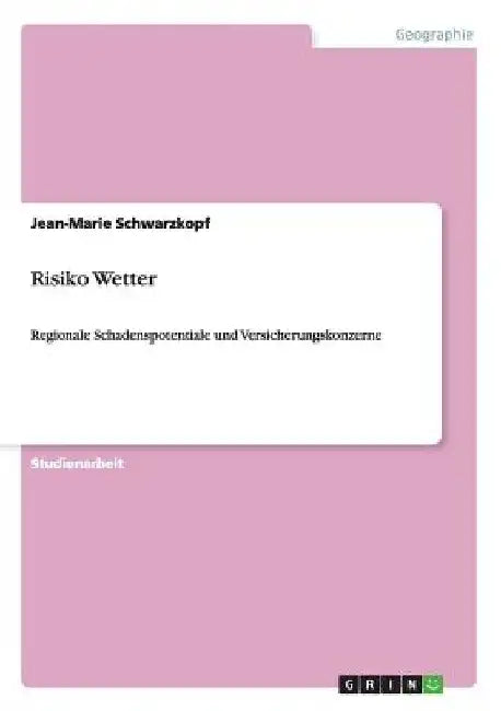 Risiko Wetter: Regionale Schadenspotentiale und Versicherungskonzerne by Schwarzkopf, Jean-Marie