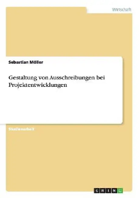 Gestaltung von Ausschreibungen bei Projektentwicklungen by Möller, Sebastian
