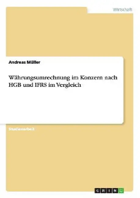 Währungsumrechnung im Konzern nach HGB und IFRS im Vergleich by Müller, Andreas